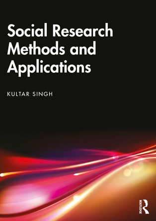 Social Research Methods and Applications: Qualitative, Quantitative, and Mixed Methods Approaches Kultar Singh 9781032973166