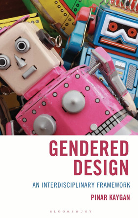 Gendered Design: An Interdisciplinary Framework Pinar Kaygan 9781666943641