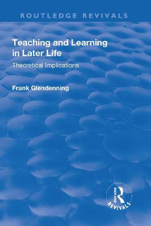 Teaching and Learning in Later Life: Theoretical Implications by Frank Glendenning