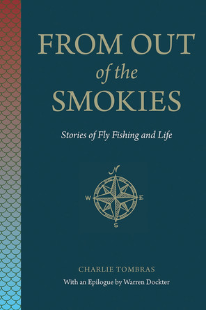 From Out of the Smokies: Stories of Fly Fishing and Life Charlie Tombras 9781621909736