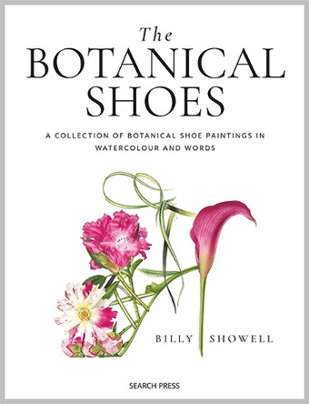 The Botanical Shoes: A Collection of Botanical Shoe Paintings in Watercolour and Words Billy Showell 9781800923539 The Botanical Shoes: A Collection of Botanical Shoe Paintings in Watercolour and Words Billy Showell 9781800923539