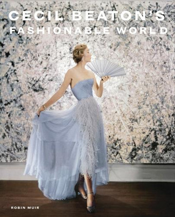 Cecil Beaton's Fashionable World Robin Muir 9781855148055