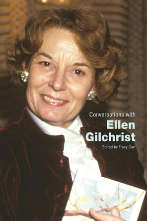 Conversations with Ellen Gilchrist Tracy Carr 9781496859693