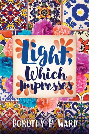 Light, Which Impresses Dorothy Patricia Ward 9780875659398
