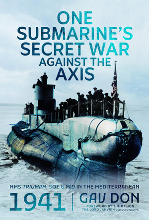 One Submarine's Secret War Against the Axis: HMS Triumph, SOE and MI9 in the Mediterranean, 1941 Gav Don 9781036132514