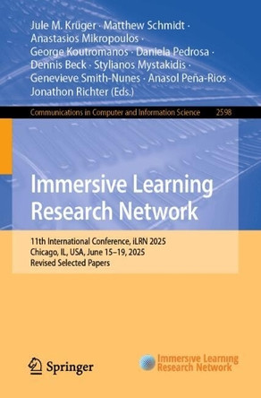 Immersive Learning Research Network: 11th International Conference, iLRN 2025, Chicago, IL, USA, June 15–19, 2025, Revised Selected Papers Jule M. Krüger 9783031980794