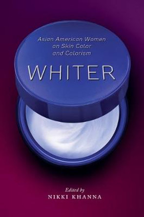 Whiter: Asian American Women on Skin Color and Colorism by Nikki Khanna