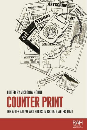 Counter Print: The Alternative Art Press in Britain After 1970 Victoria Horne 9781526183057