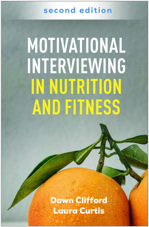 Motivational Interviewing in Nutrition and Fitness, Second Edition Dawn Clifford 9781462557738