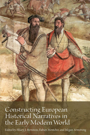 Constructing European Historical Narratives in the Early Modern World: Volume 2 Hilary J. Bernstein 9781649591432