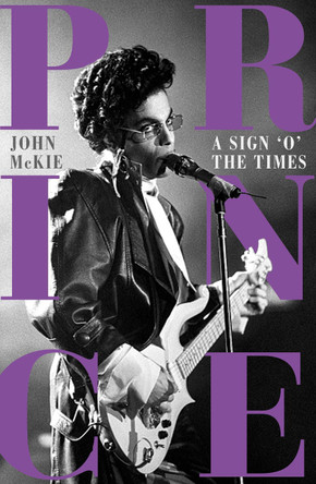 Prince: A Sign o' the Times John McKie 9781785121944