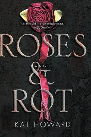 Roses and Rot by Kat Howard