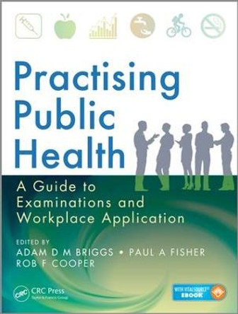 Practising Public Health: A Guide to Examinations and Workplace Application by Adam D. M. Briggs