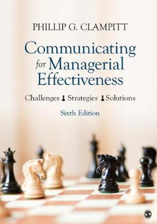 Communicating for Managerial Effectiveness: Challenges  Strategies  Solutions by Phillip G. Clampitt