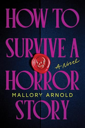 How to Survive a Horror Story: A Novel by Mallory Arnold 9781464247200