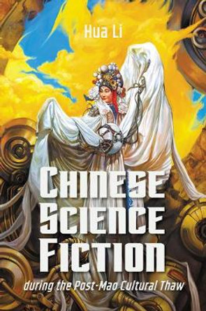 Chinese Science Fiction during the Post-Mao Cultural Thaw by Hua Li