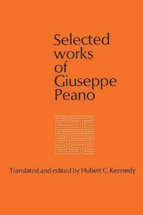 Selected Works of Giuseppe Peano by Hubert C Kennedy