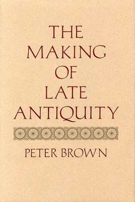 The Making of Late Antiquity by Peter Brown 9780674543218