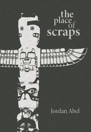 The Place of Scraps by Jordan Abel 9780889227880