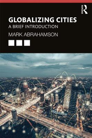 Globalizing Cities: A Brief Introduction by Mark Abrahamson