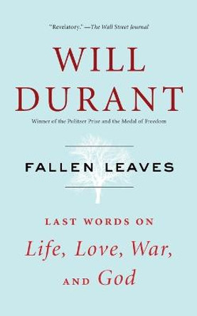 Fallen Leaves: Last Words on Life, Love, War, and God by Will Durant