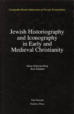 Jewish Traditions in Early Christian Literature, Volume 2 Jewish Historiography and Iconography in Early and Medieval Christianity by Heinz Schreckenberg 9789023226536