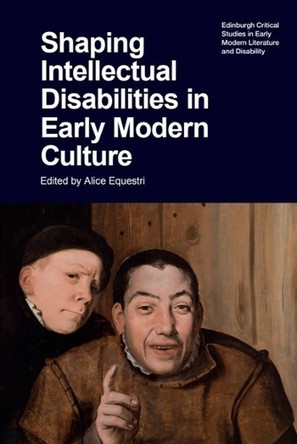 Shaping Intellectual Disabilities in Early Modern Culture by Alice Equestri 9781399546348
