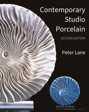 Contemporary Studio Porcelain: Materials, Techniques and Expressions by Peter Lane 9781789940299