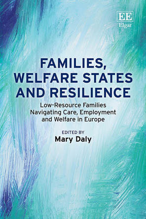 Families, Welfare States and Resilience: Low-Resource Families Navigating Care, Employment and Welfare in Europe by Mary Daly 9781035346752