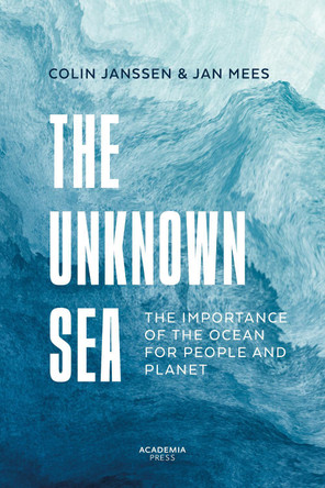 The Unknown Sea: The importance of the ocean for people and planet by Jan Mees 9789020985191