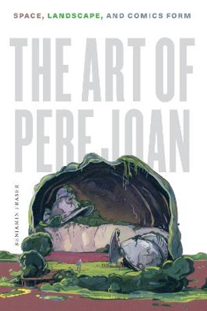 The Art of Pere Joan: Space, Landscape, and Comics Form by Benjamin Fraser