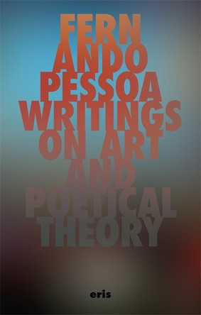 Writings on Art and Poetical Theory Fernando Pessoa 9781967751655