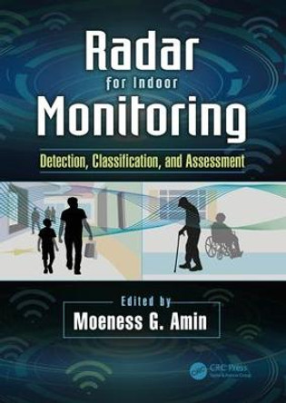 Radar for Indoor Monitoring: Detection, Classification, and Assessment by Moeness Amin