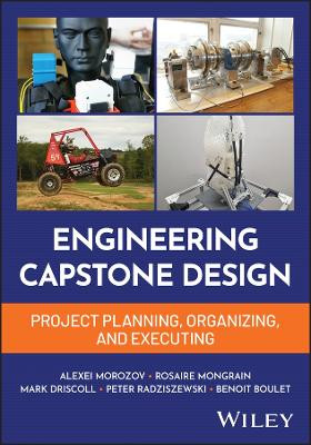 Mechanical Engineering Capstone Design: Interdisciplinary Project Planning, Organization, and Execution Alexei Morozov 9781394292141