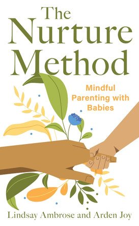 The Nurture Method: Mindful Parenting with Babies Arden Joy 9798881807191