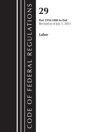 Code of Federal Regulations, TITLE 29 LABOR OSHA 1910.1000-END, Revised as of July 1, 2023 Office Of The Federal Register (U.S.) 9781636715636