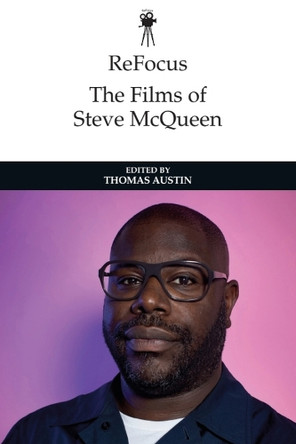 ReFocus: The Films of Steve McQueen Prof Thomas Austin 9781399510943