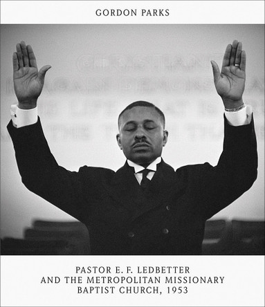 Gordon Parks: Pastor E.F. Ledbetter and the Metropolitan Missionary Baptist Church, 1953 Gordon Parks 9783969994733