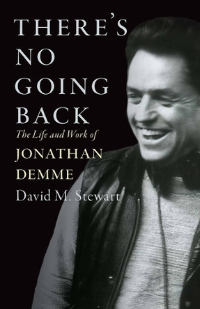 There's No Going Back: The Life and Work of Jonathan Demme David M Stewart 9781985902657