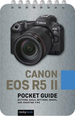 Canon EOS R5 II: Pocket Guide: Buttons, Dials, Settings, Modes, and Shooting Tips Rocky Nook 9798888144350