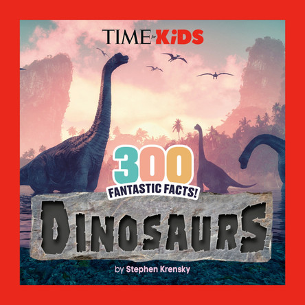TIME for Kids: 300 Fantastic Facts!: Dinosaurs Stephen Krensky 9798217051120