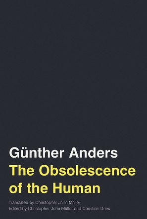 The Obsolescence of the Human Volume 75 Günther Anders 9781517912659
