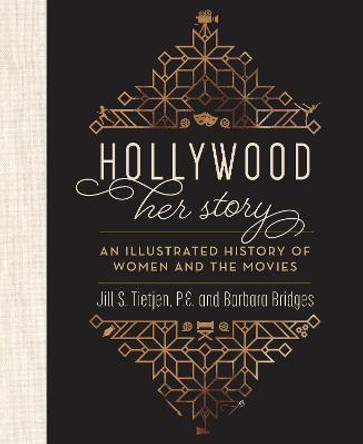 Hollywood: Her Story, An Illustrated History of Women and the Movies by Jill Tietjen