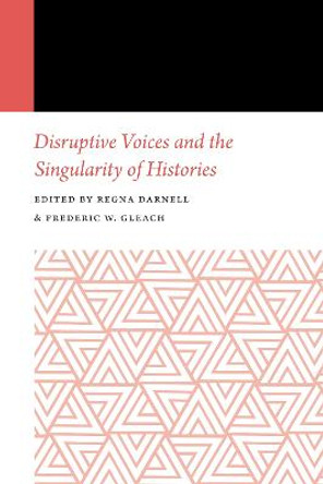 Disruptive Voices and the Singularity of Histories by Regna Darnell