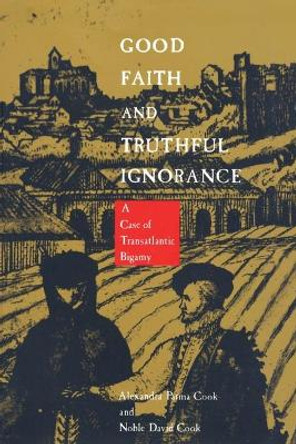 Good Faith and Truthful Ignorance: A Case of Transatlantic Bigamy by Noble David Cook 9780822312222