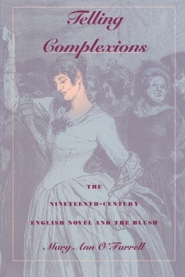 Telling Complexions: The Nineteenth-Century English Novel and the Blush by Mary Ann O'Farrell 9780822318958