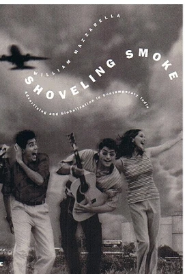 Shoveling Smoke: Advertising and Globalization in Contemporary India by William Mazzarella 9780822331452