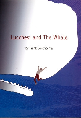 Lucchesi and The Whale by Frank Lentricchia 9780822331711