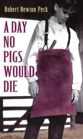 A Day No Pigs Would Die by Robert Newton Peck 9780785713524