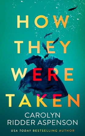 How They Were Taken by Carolyn Ridder Aspenson 9781648756320